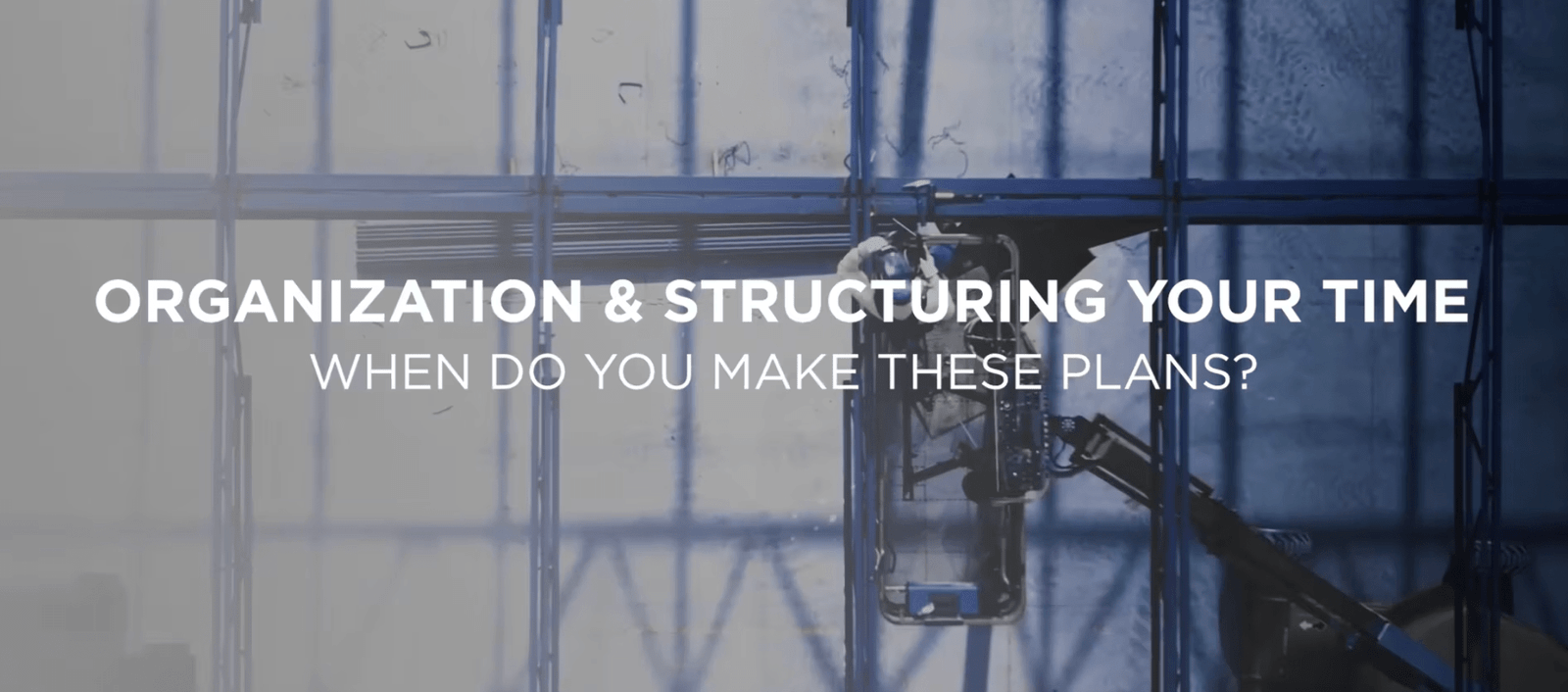 #27 Organization and Structuring Your Time: How Often and Tools